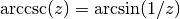 \arccsc(z) = \arcsin(1/z)