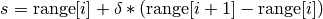 s = \hbox{range}[i] + \delta * (\hbox{range}[i+1] - \hbox{range}[i])