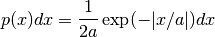 p(x) dx = {1 \over 2 a}  \exp(-|x/a|) dx