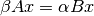 \beta A x = \alpha B x