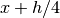 x+h/4