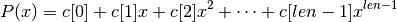 P(x) = c[0] + c[1] x + c[2] x^2 + \dots + c[len-1] x^{len-1}