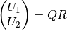 \begin{pmatrix} U_1 \\ U_2 \end{pmatrix} = Q R