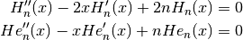 H_n^{\prime\prime}(x) - 2x H_n^{\prime}(x) + 2n H_n(x) & = 0 \\
He_n^{\prime\prime}(x) - x He_n^{\prime}(x) + n He_n(x) & = 0