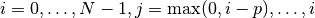 i = 0, \dots, N - 1, j = \textrm{max}(0,i-p), \dots, i