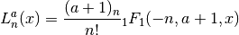 L^a_n(x) = {(a+1)_n \over n!} {}_1F_1(-n,a+1,x)