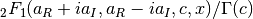 {}_2F_1(a_R + i a_I, a_R - i a_I, c, x) / \Gamma(c)