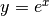 y = e^x