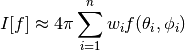 I[f] \approx 4 \pi \sum_{i=1}^n w_i f(\theta_i, \phi_i)