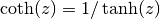 \coth(z) = 1/\tanh(z)