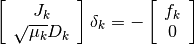 \left[
  \begin{array}{c}
    J_k \\
    \sqrt{\mu_k} D_k
  \end{array}
\right]
\delta_k =
-
\left[
  \begin{array}{c}
    f_k \cr
    0
  \end{array}
\right]