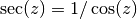 \sec(z) = 1/\cos(z)