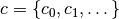 c = \{c_0, c_1, \dots\}