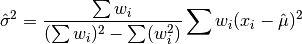 \Hat\sigma^2 = {{\sum w_i} \over {(\sum w_i)^2 - \sum (w_i^2)}}
                \sum w_i (x_i - \Hat\mu)^2