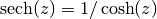 \sech(z) = 1/\cosh(z)