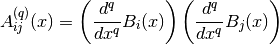 A_{ij}^{(q)}(x) = \left( \frac{d^q}{dx^q} B_i(x) \right) \left( \frac{d^q}{dx^q} B_j(x) \right)