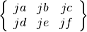 \left\{
\begin{array}{ccc}
  ja & jb & jc \\
  jd & je & jf
\end{array}
\right\}