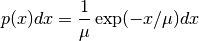 p(x) dx = {1 \over \mu} \exp(-x/\mu) dx