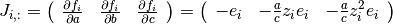 J_{i,:} =
\left(
  \begin{array}{ccc}
    {\partial f_i \over \partial a} & {\partial f_i \over \partial b} & {\partial f_i \over \partial c}
  \end{array}
\right) =
\left(
  \begin{array}{ccc}
    -e_i & -{a \over c} z_i e_i & -{a \over c} z_i^2 e_i
  \end{array}
\right)