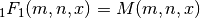 {}_1F_1(m,n,x) = M(m,n,x)