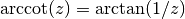 \arccot(z) = \arctan(1/z)