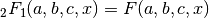 {}_2F_1(a,b,c,x) = F(a,b,c,x)