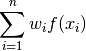 \sum_{i=1}^n w_i f(x_i)