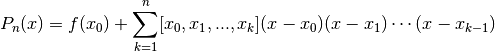 P_{n}(x) = f(x_0) + \sum_{k=1}^n [x_0,x_1,...,x_k] (x-x_0)(x-x_1) \cdots (x-x_{k-1})