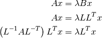 A x & = \lambda B x \\
A x & = \lambda L L^T x \\
\left( L^{-1} A L^{-T} \right) L^T x & = \lambda L^T x