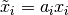 \tilde{x}_i = a_i x_i