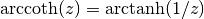 \arccoth(z) = \arctanh(1/z)