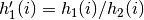 h'_1(i) = h_1(i) / h_2(i)