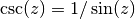 \csc(z) = 1/\sin(z)