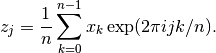 z_j = {1 \over n} \sum_{k=0}^{n-1} x_k \exp(2 \pi i j k / n).