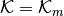 {\cal K} = {\cal K}_m