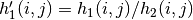 h'_1(i,j) = h_1(i,j) / h_2(i,j)