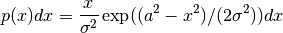 p(x) dx = {x \over \sigma^2} \exp ((a^2 - x^2) /(2 \sigma^2)) dx