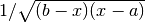 1 / \sqrt{(b - x) (x - a)}