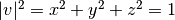 |v|^2 = x^2 + y^2 + z^2 = 1