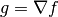 g = \nabla f