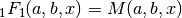 {}_1F_1(a,b,x) = M(a,b,x)