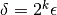 \delta = 2^k \epsilon