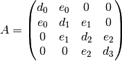 A =
\left(
\begin{matrix}
  d_0&e_0&  0& 0\\
  e_0&d_1&e_1& 0\\
  0  &e_1&d_2&e_2\\
  0  &0  &e_2&d_3
\end{matrix}
\right)