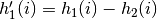 h'_1(i) = h_1(i) - h_2(i)