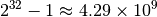 2^{32}-1 \approx 4.29 \times 10^9