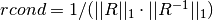 rcond = 1 / (||R||_1 \cdot ||R^{-1}||_1)