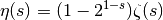 \eta(s) = (1-2^{1-s}) \zeta(s)