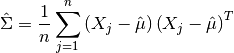 \Hat{\Sigma} = {1 \over n} \sum_{j=1}^n \left( X_j - \Hat{\mu} \right) \left( X_j - \Hat{\mu} \right)^T