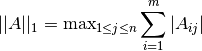 ||A||_1 = \textrm{max}_{1 \le j \le n} \sum_{i=1}^m |A_{ij}|