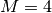 M=4